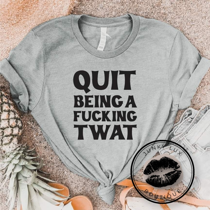 Quit Being A Tw*t