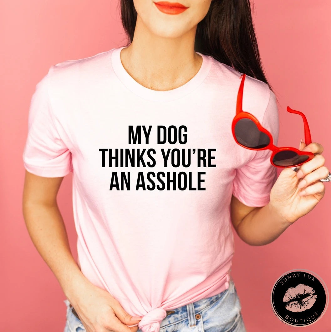 My Dog Thinks You're An Asshole